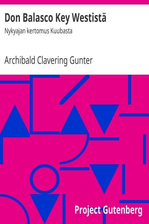 [Gutenberg 64376] • Don Balasco Key Westistä · Nykyajan kertomus Kuubasta